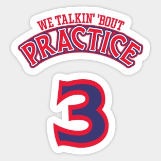 Practice. We Talkin' 'Bout Practice, Man Sticker